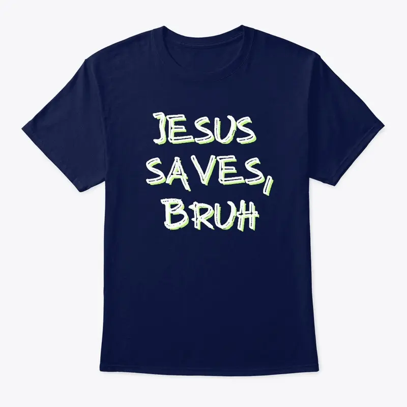 Jesus Saves, Bruh